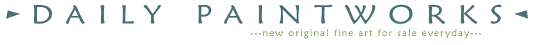 Daily Paintworks - New Original Fine Art Everyday from an Online Community of Daily Painters.